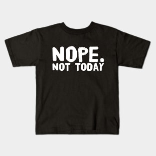 Nope not today Kids T-Shirt